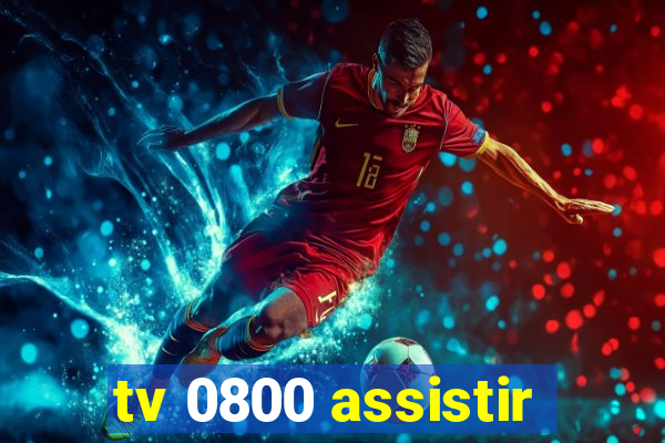 tv 0800 assistir